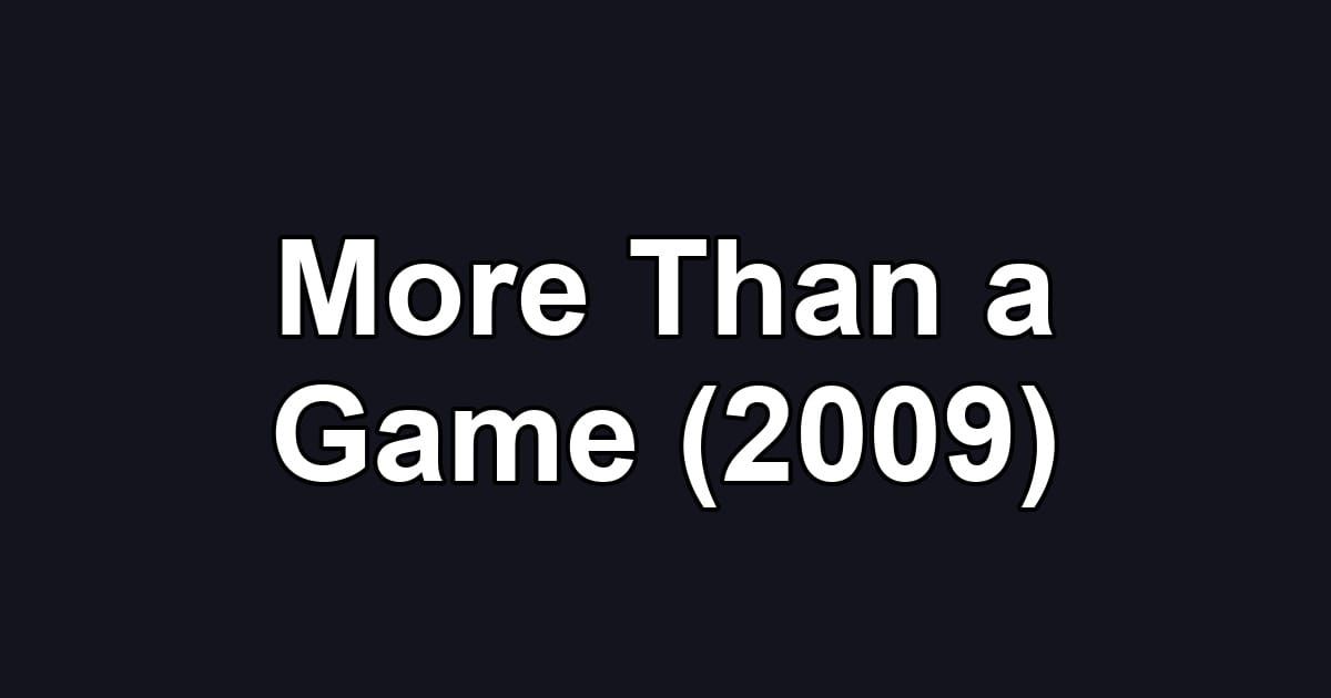 More Than a Game (2009)