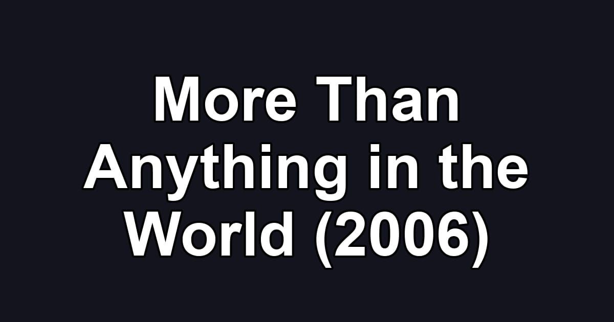 More Than Anything in the World (2006)