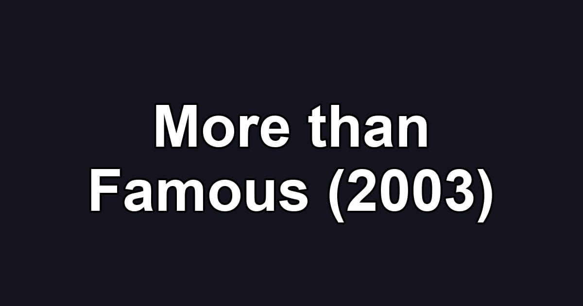 More than Famous (2003)