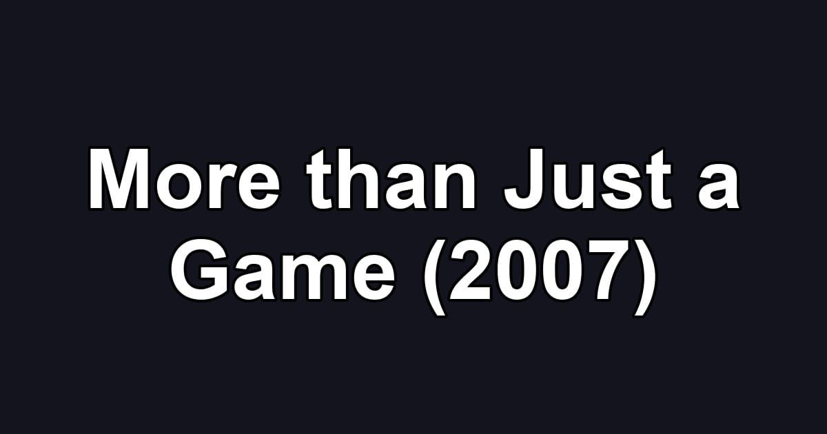 More than Just a Game (2007)