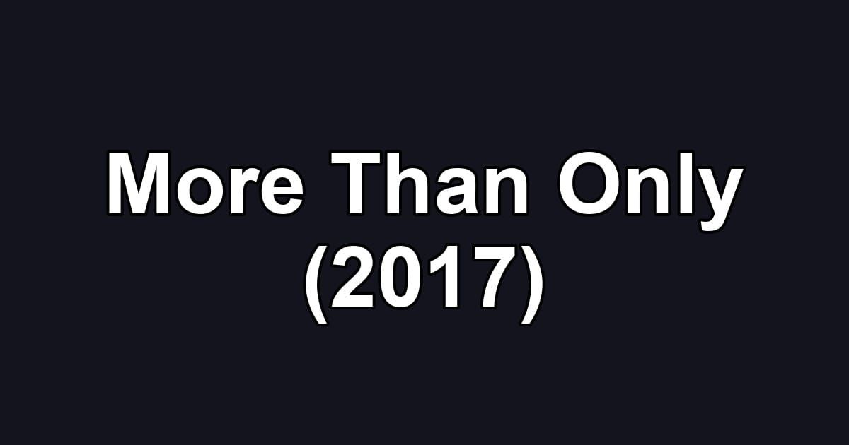 More Than Only (2017)
