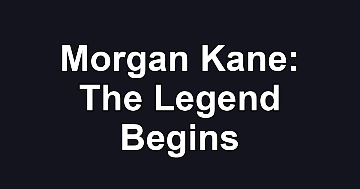 Morgan Kane: The Legend Begins