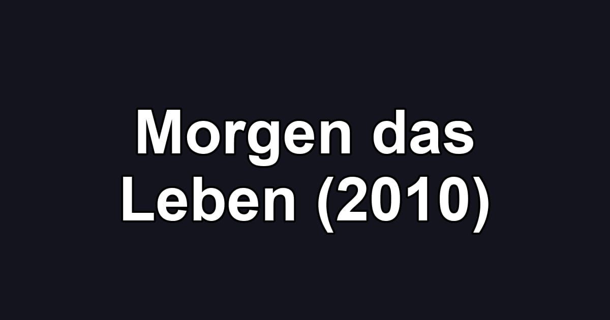 Morgen das Leben (2010)