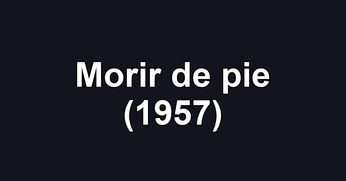 Morir de pie (1957)