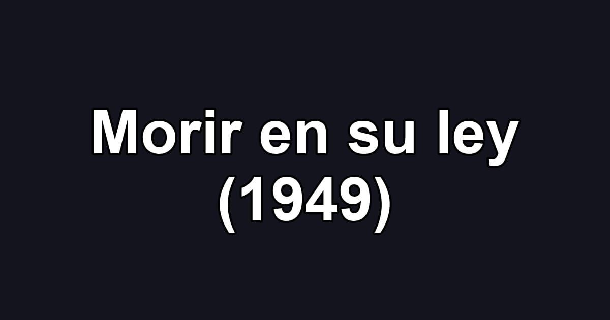 Morir en su ley (1949)