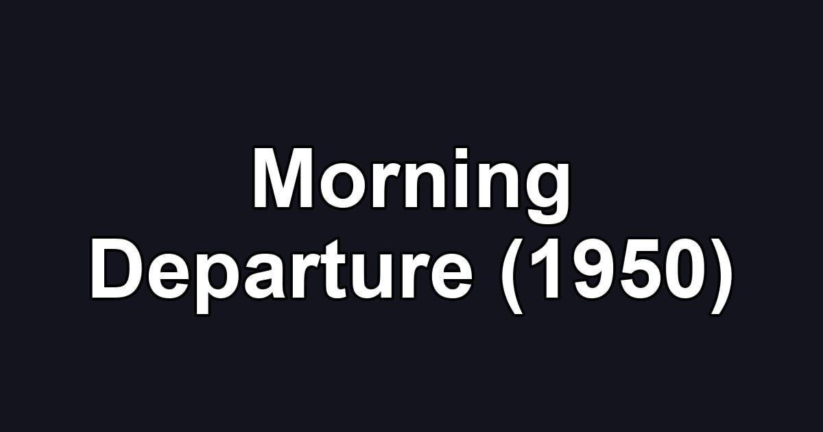 Morning Departure (1950)