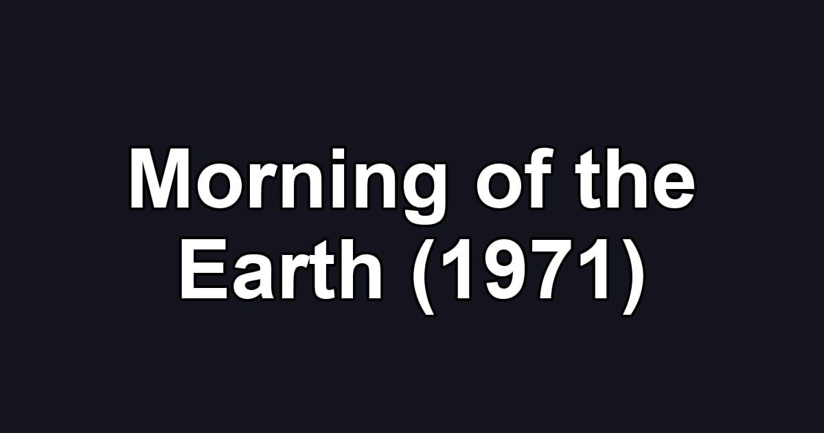 Morning of the Earth (1971)