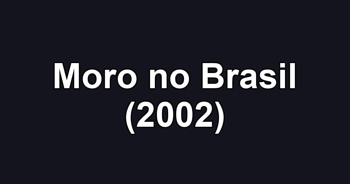 Moro no Brasil (2002)