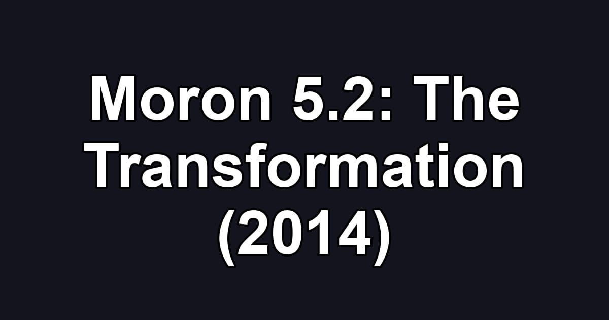 Moron 5.2: The Transformation (2014)