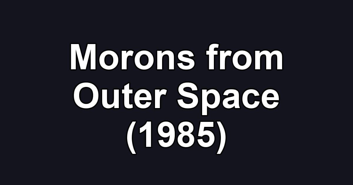 Morons from Outer Space (1985)
