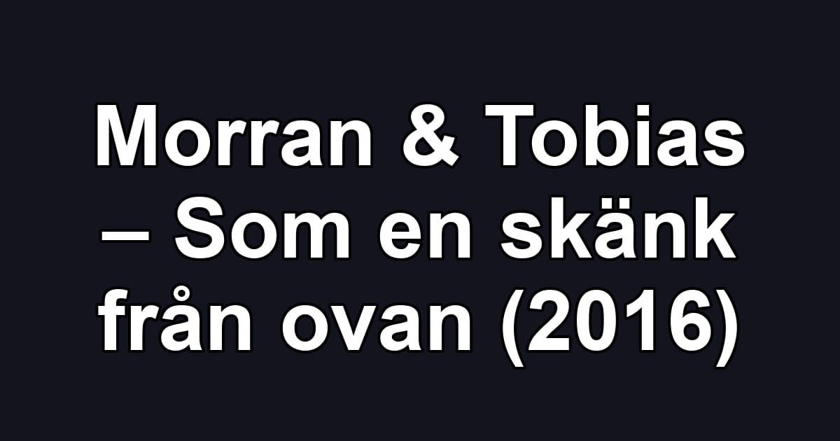 Morran & Tobias – Som en skänk från ovan (2016)