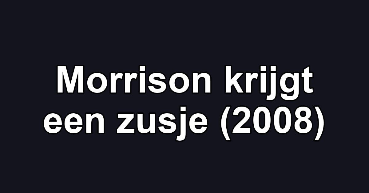 Morrison krijgt een zusje (2008)