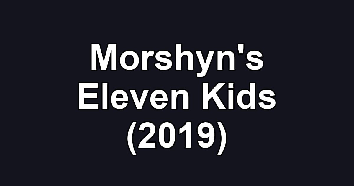 Morshyn's Eleven Kids (2019)