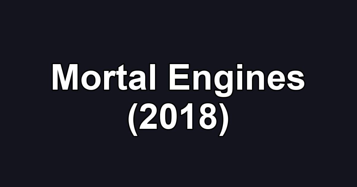 Mortal Engines (2018)