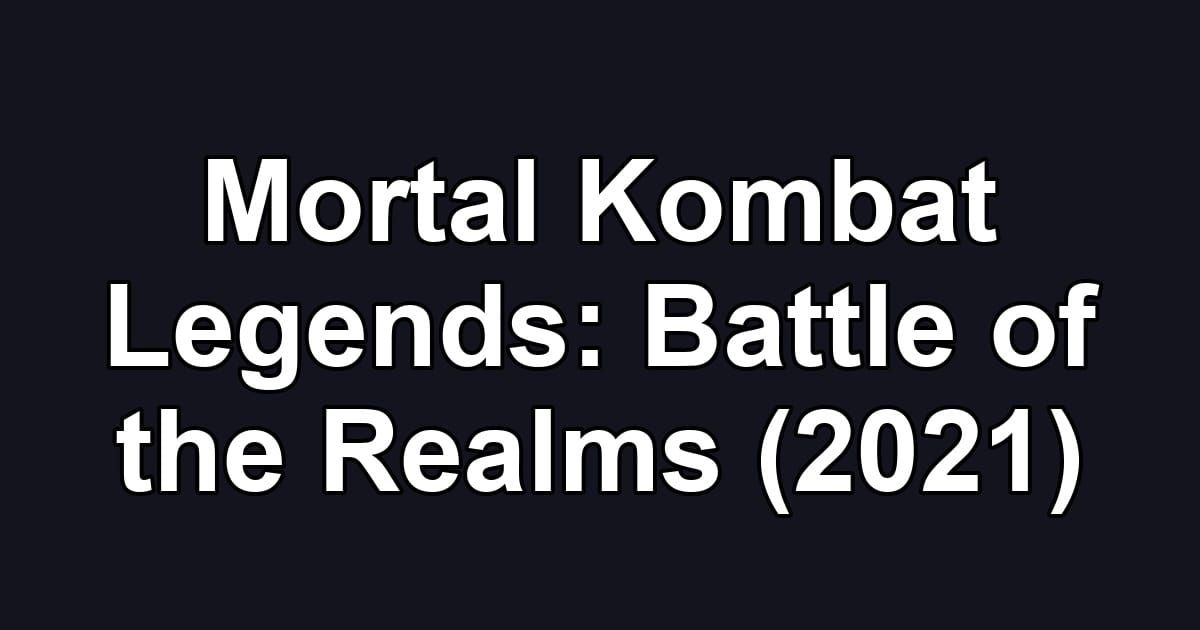 Mortal Kombat Legends: Battle of the Realms (2021)