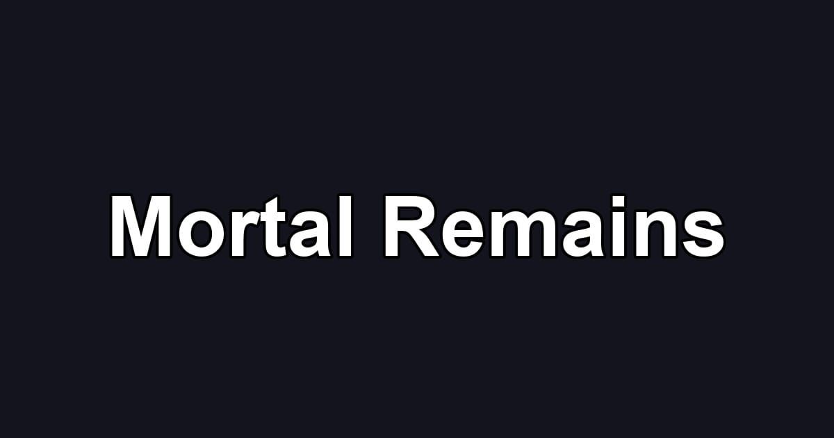Mortal Remains