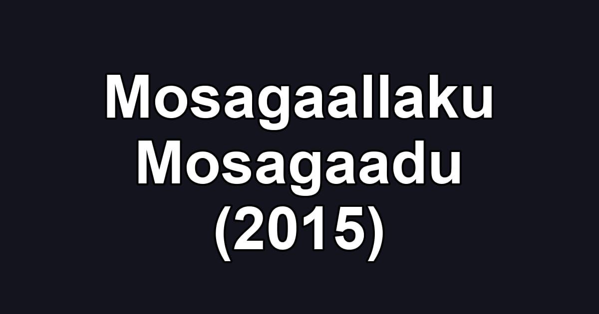 Mosagaallaku Mosagaadu (2015)