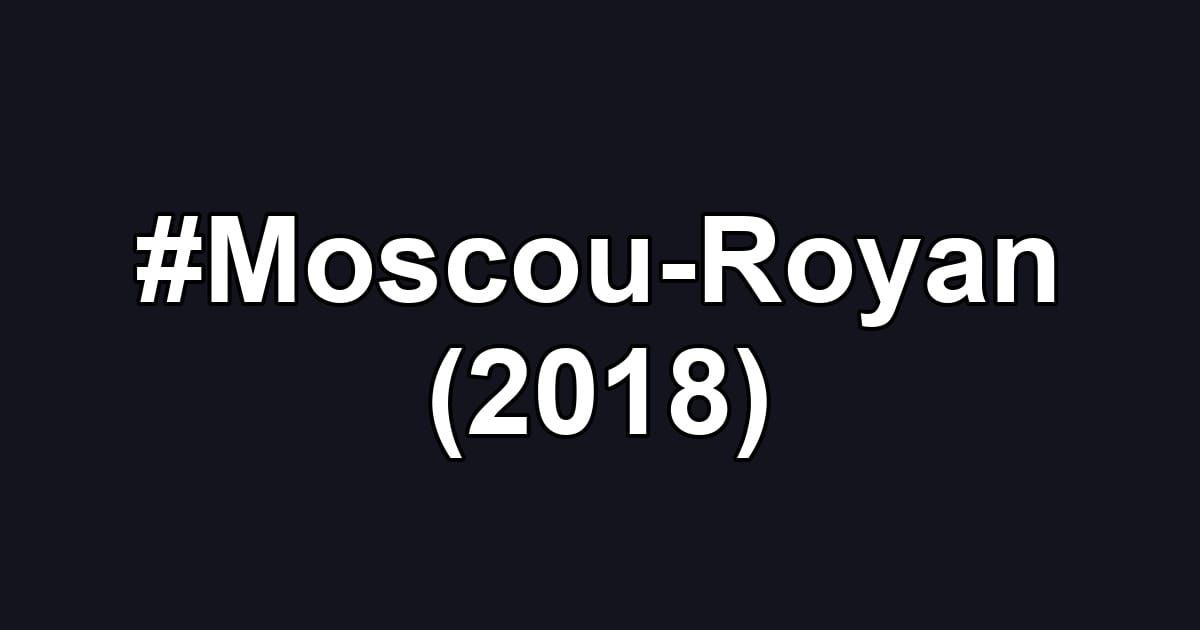 #Moscou-Royan (2018)