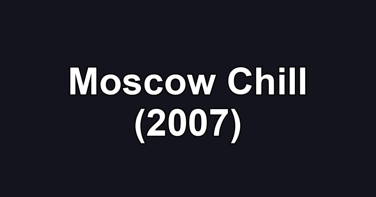 Moscow Chill (2007)