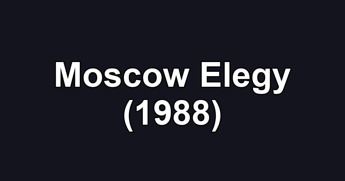 Moscow Elegy (1988)