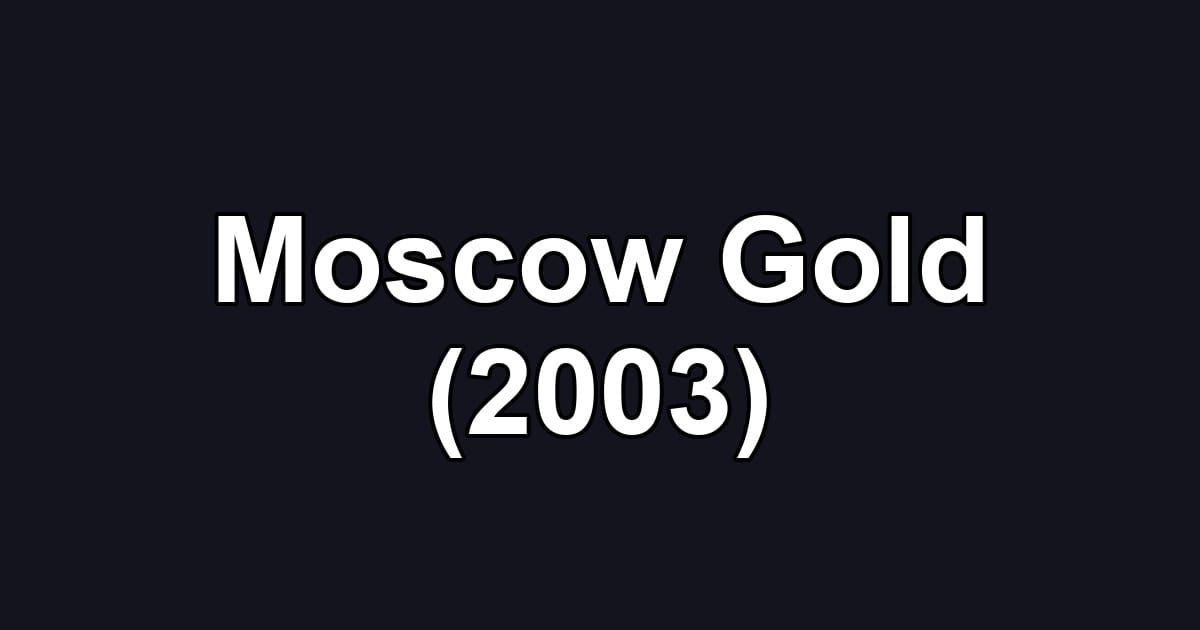 Moscow Gold (2003)