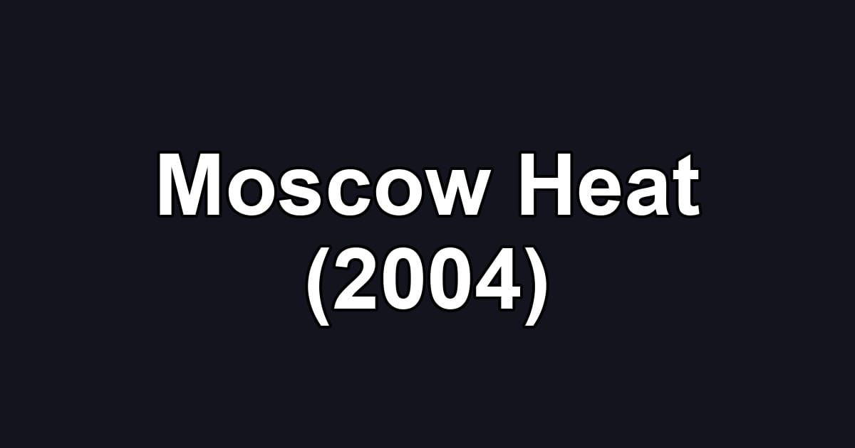 Moscow Heat (2004)
