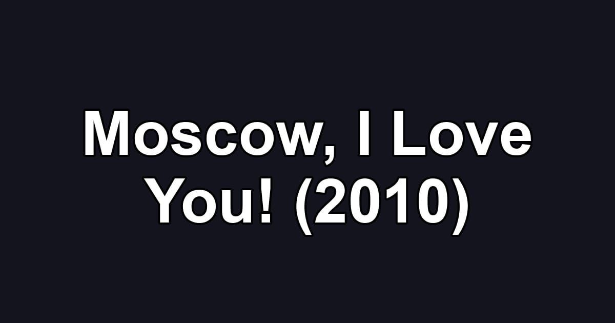 Moscow, I Love You! (2010)