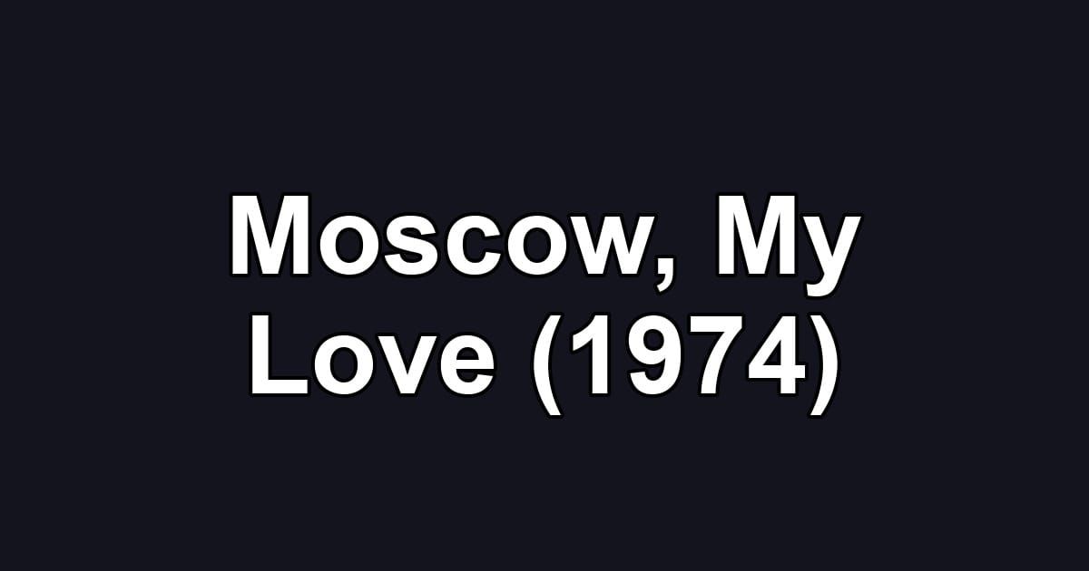 Moscow, My Love (1974)