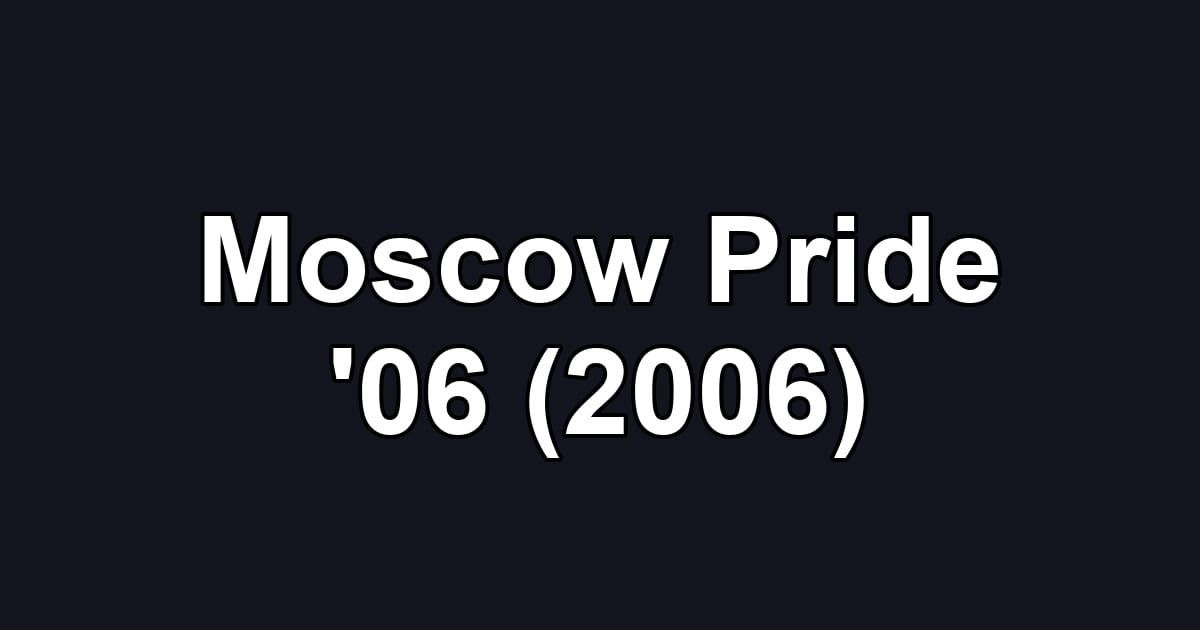 Moscow Pride '06 (2006)