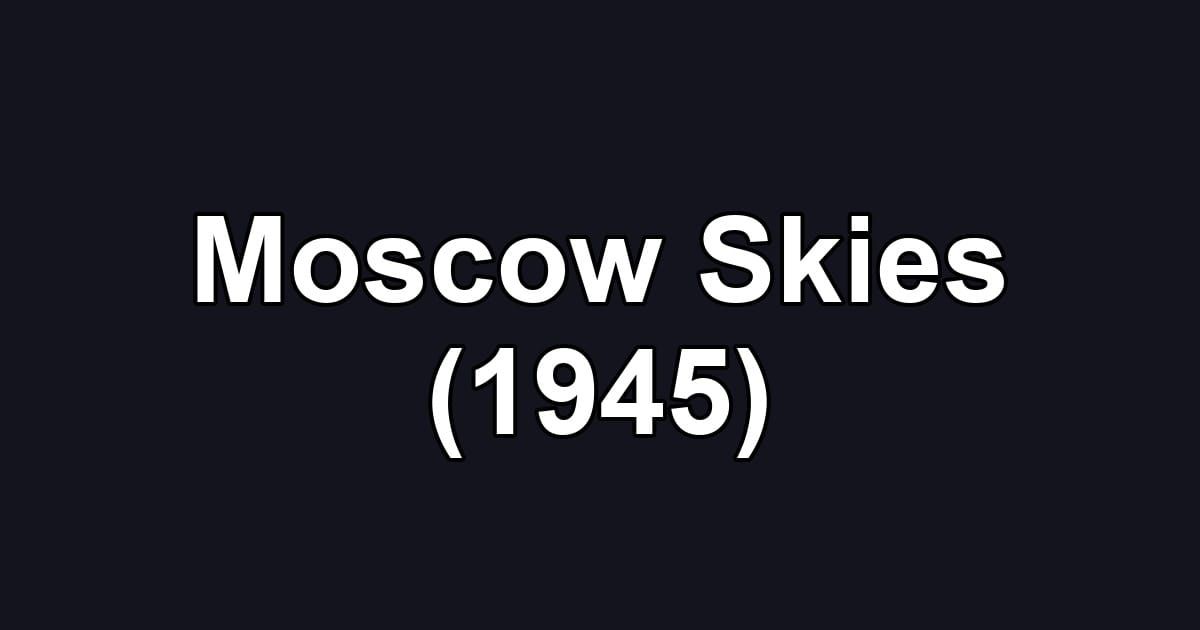 Moscow Skies (1945)