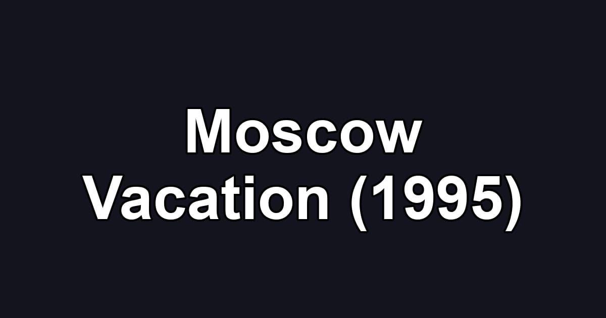 Moscow Vacation (1995)