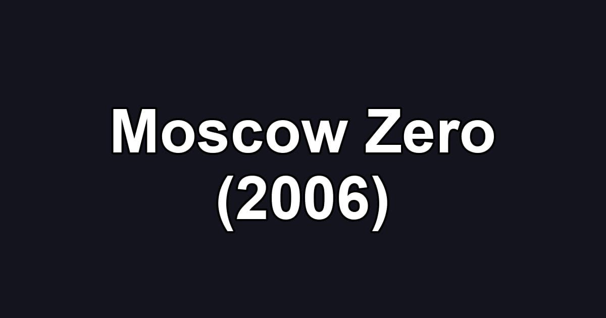 Moscow Zero (2006)