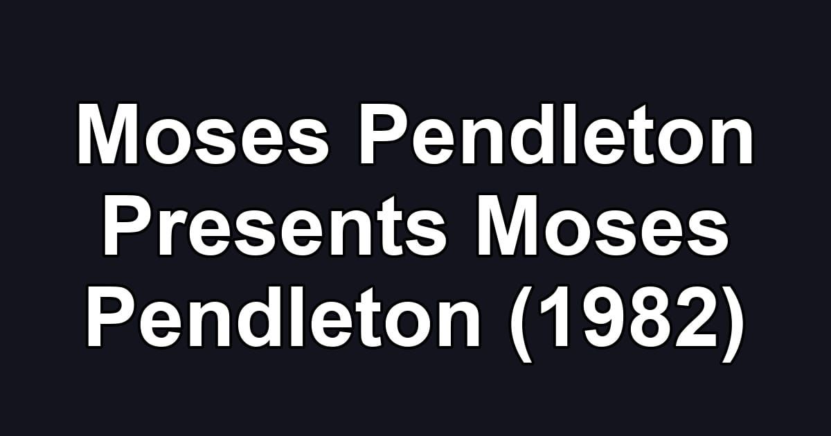 Moses Pendleton Presents Moses Pendleton (1982)