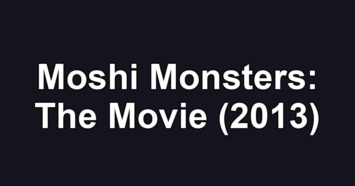 Moshi Monsters: The Movie (2013)