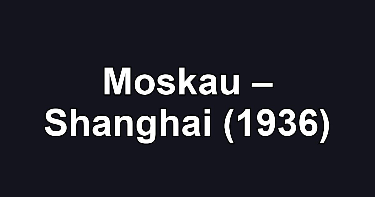 Moskau – Shanghai (1936)