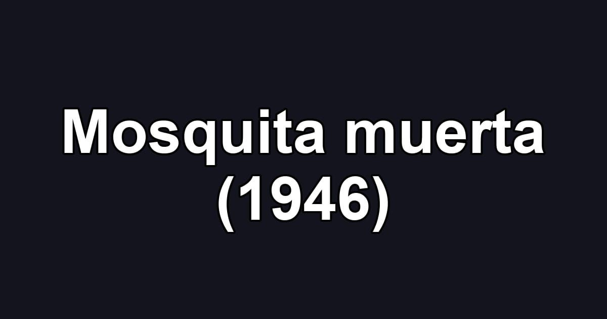 Mosquita muerta (1946)