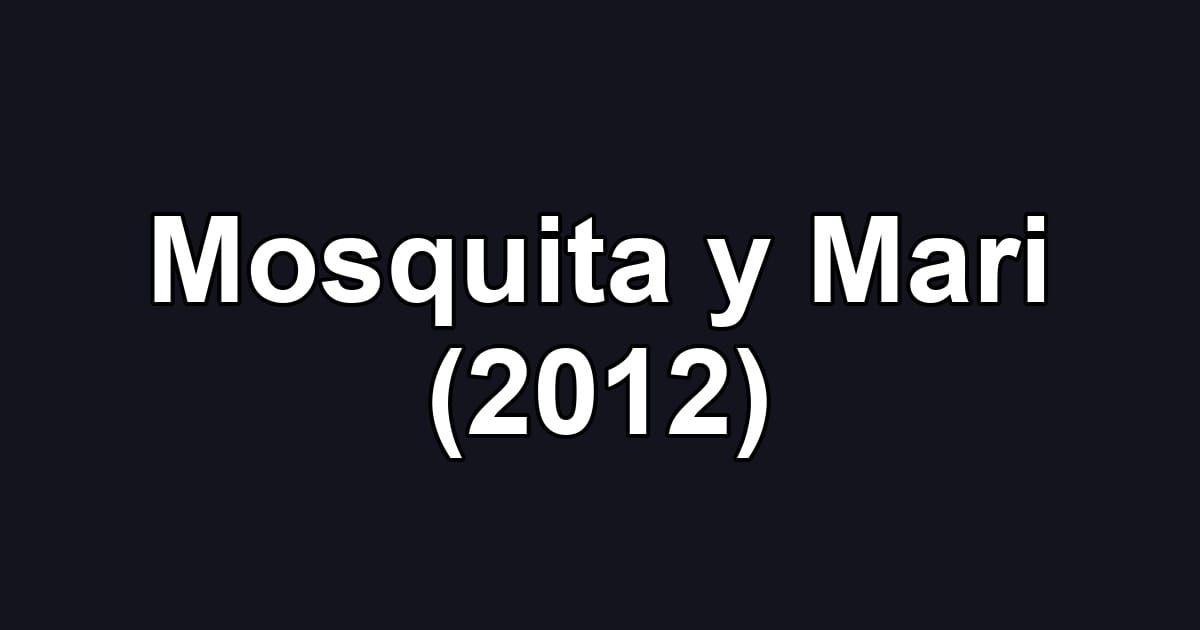 Mosquita y Mari (2012)