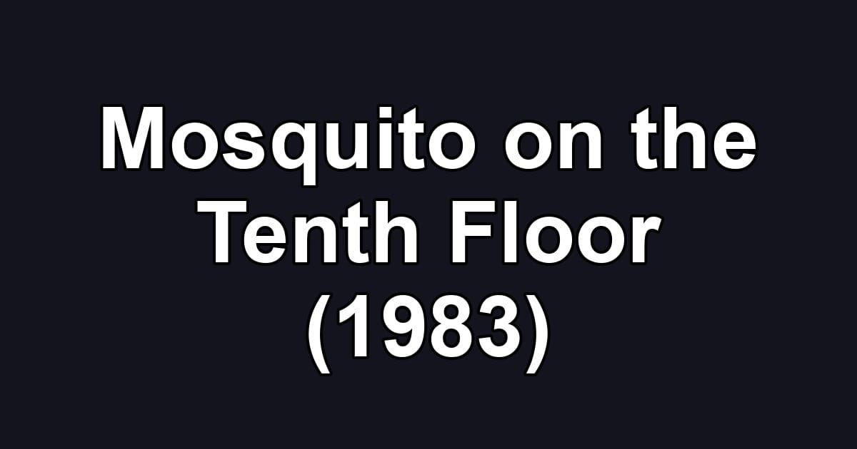 Mosquito on the Tenth Floor (1983)