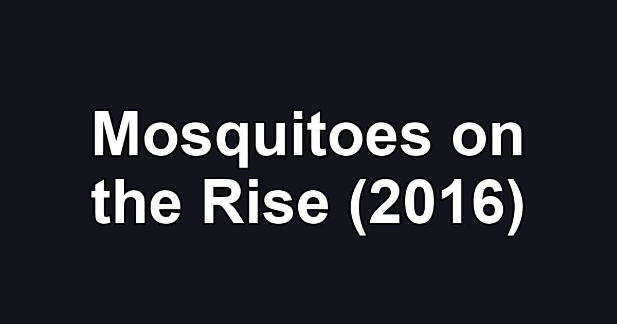 Mosquitoes on the Rise (2016)