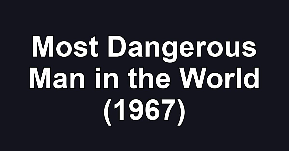 Most Dangerous Man in the World (1967)