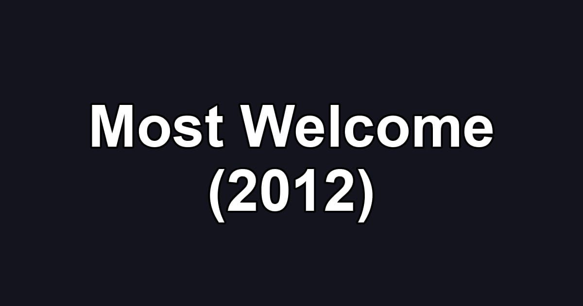 Most Welcome (2012)