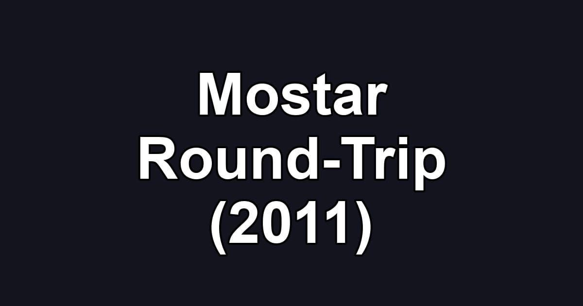 Mostar Round-Trip (2011)
