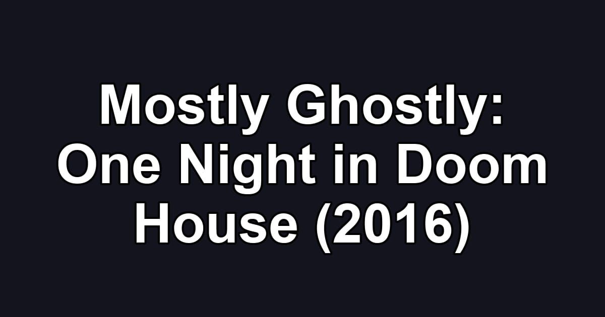 Mostly Ghostly: One Night in Doom House (2016)