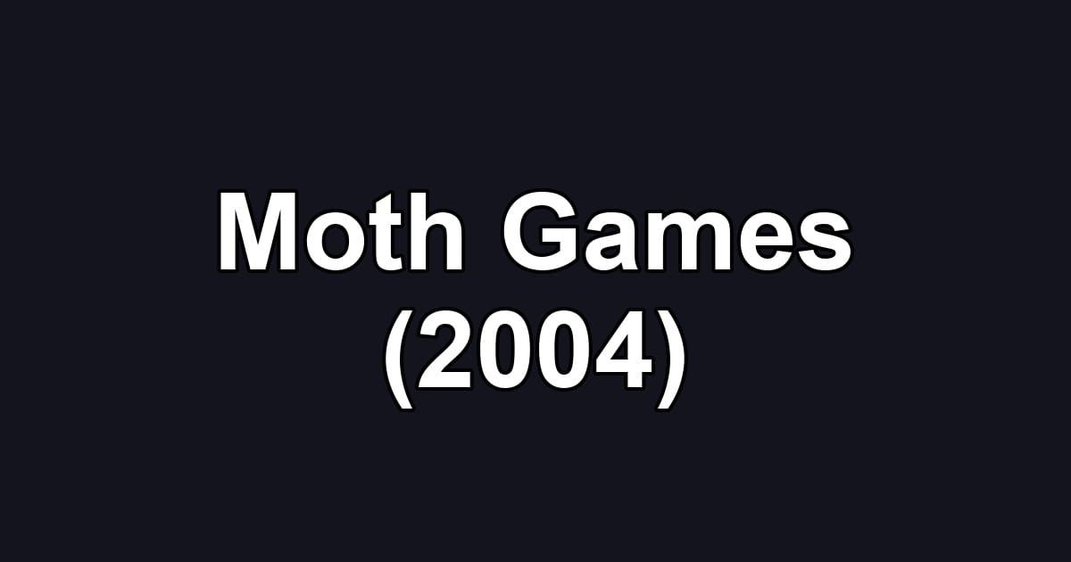 Moth Games (2004)