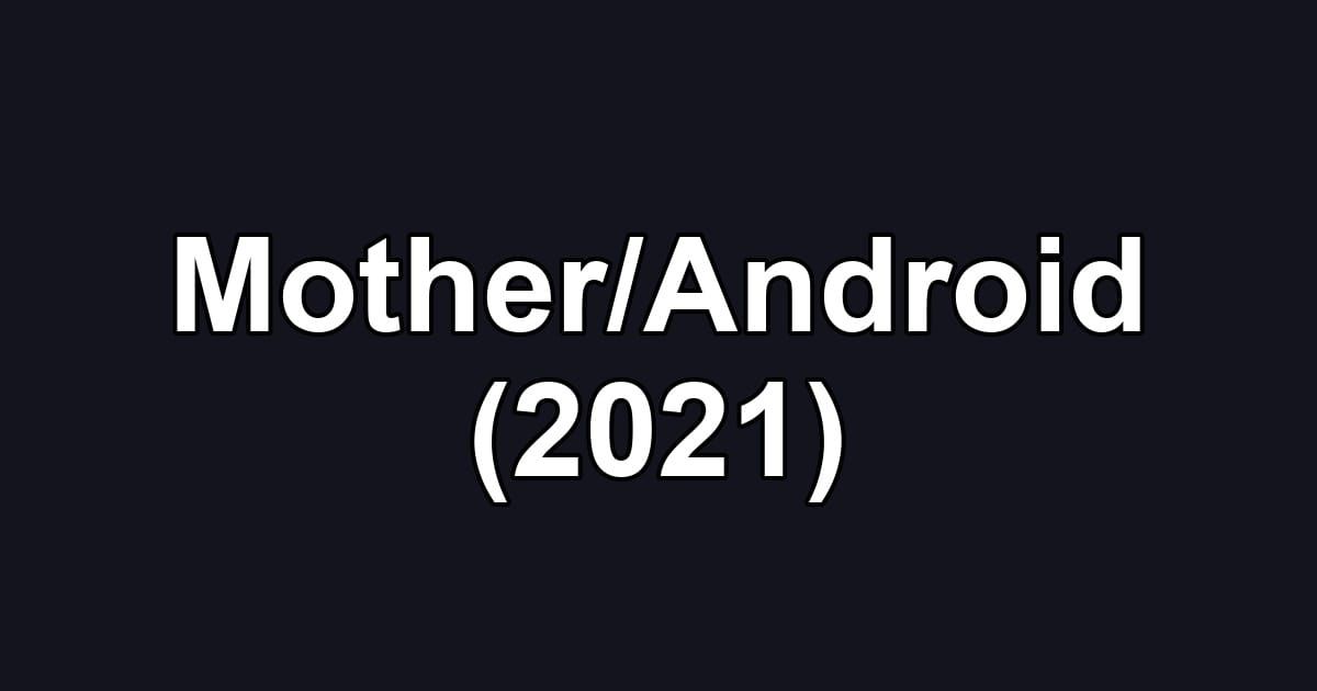 Mother/Android (2021)