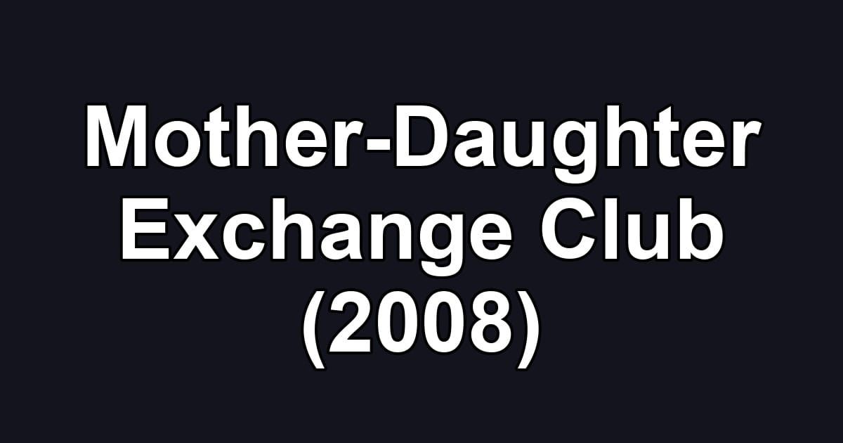 Mother-Daughter Exchange Club (2008)