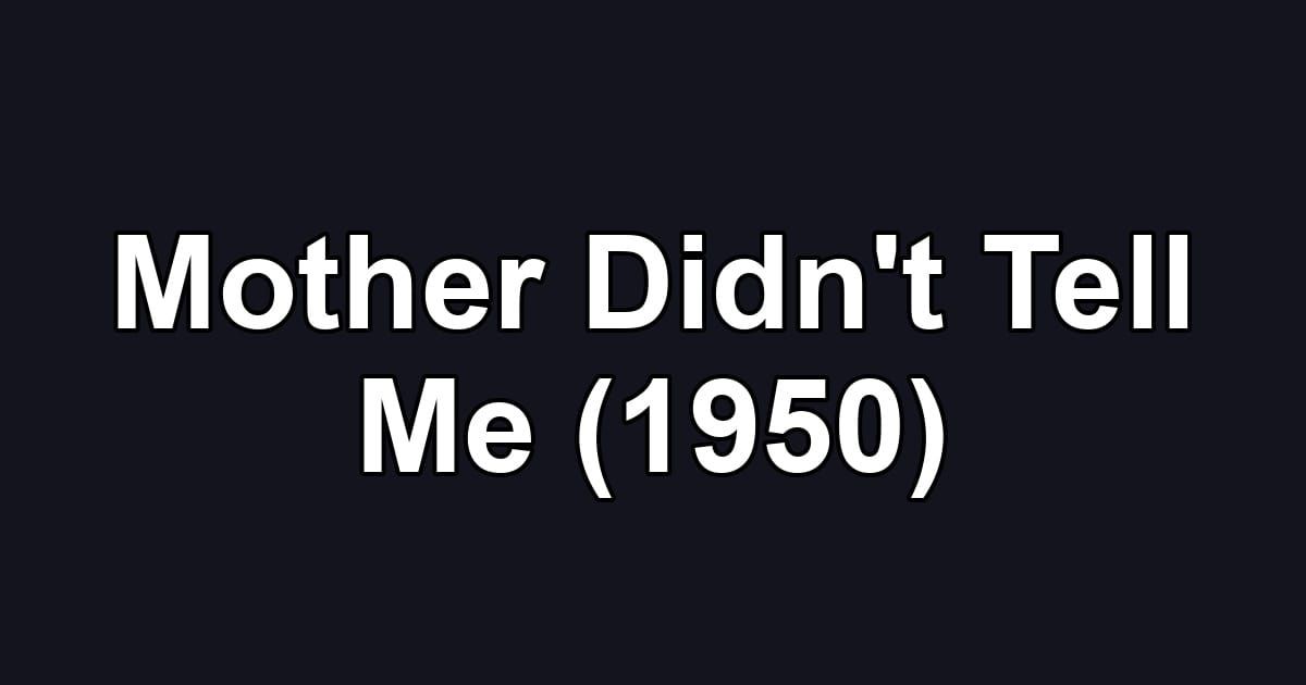 Mother Didn't Tell Me (1950)
