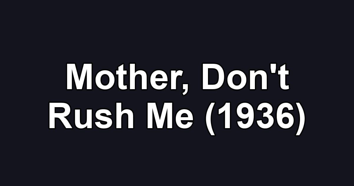 Mother, Don't Rush Me (1936)