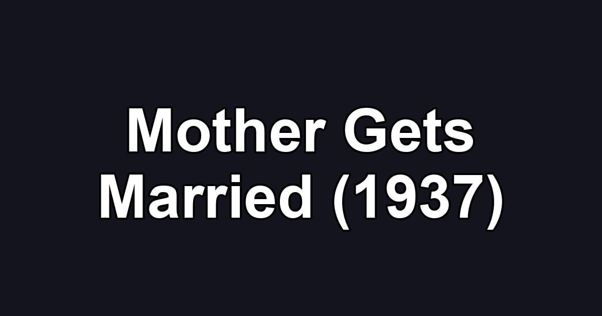 Mother Gets Married (1937)