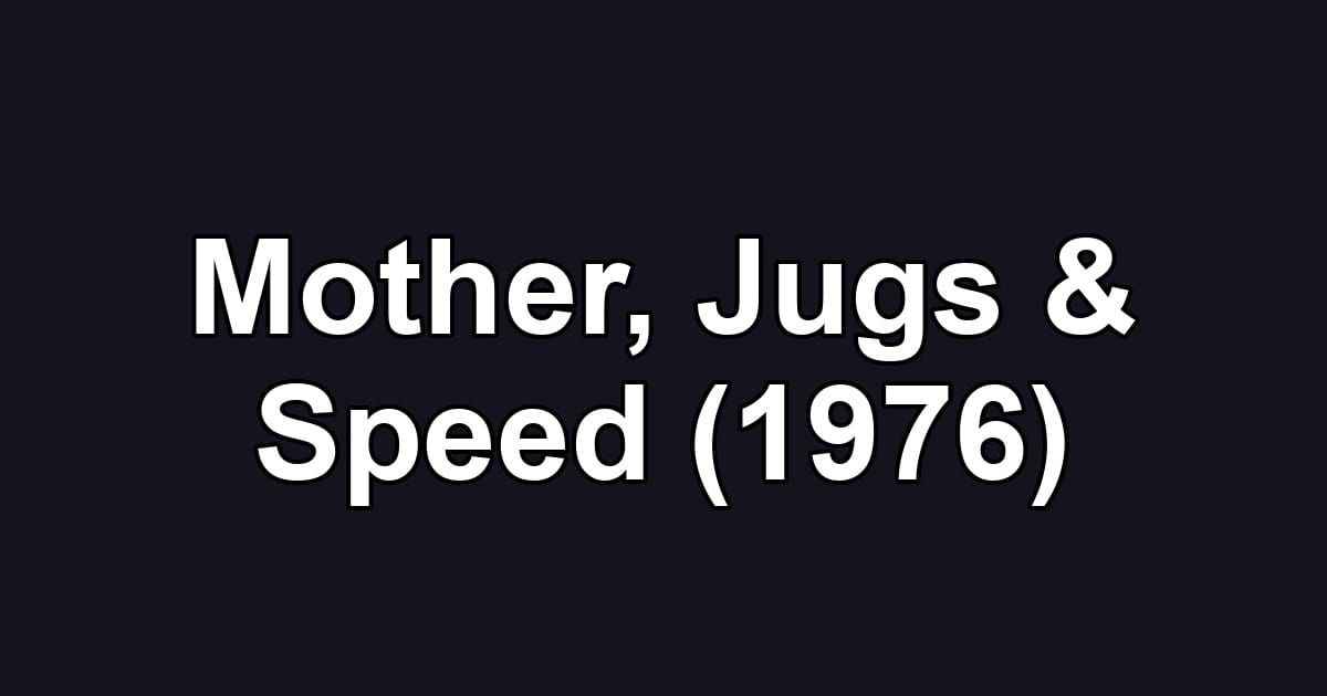 Mother, Jugs & Speed (1976)